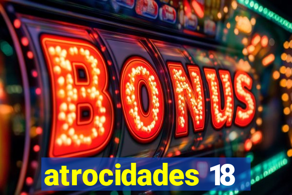 atrocidades 18